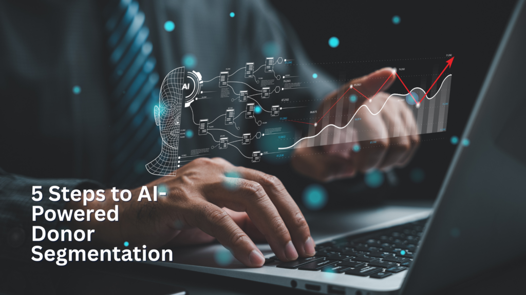 5 Steps to AI-Powered Donor Segmentation